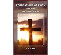 Foundations of Faith Vol 4 Part 1: The Gospel of John - A Topical Summary Bible Study Series for Teens, Young Adults, And New Believers to Help Them Understand and Live Their Faith