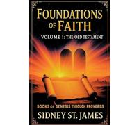 Foundations of Faith: Volume 1 - Genesis Through Proverbs