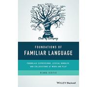 Foundations of Familiar Language: Formulaic Expressions, Lexical Bundles, and Collocations at Work and Play