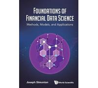 FOUNDATIONS OF FINANCIAL DATA SCIENCE: METHODS, MODELS AND APPLICATIONS FOR QUANTITATIVE FINANCE