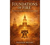 Foundations of Fire: How Chirstian Ideas Shaped America Founding