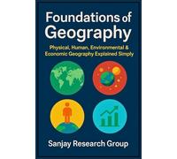 Foundations of Geography: Physical, Human, Environmental & Economic Geography Explained Simply