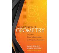 Foundations of Geometry: Euclidean, Bolyai-Lobachevskian, and Projective Geometry