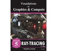 Foundations of Graphics and Compute - Volume 5: Ray-Tracing