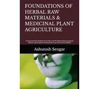 FOUNDATIONS OF HERBAL RAW MATERIALS & MEDICINAL PLANT AGRICULTURE: A Comprehensive Textbook for B. Pharm and M. Pharm (Pharmacognosy) Teachers and Academic Professionals As per PCI & AKTU Syllabus