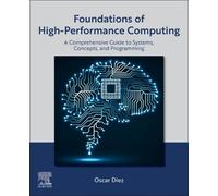 Foundations of High Performance Computing: A Comprehensive Guide to Systems, Concepts, and Programming