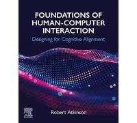 Foundations of Human-Computer Interaction: Designing for Cognitive Alignment