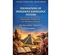 Foundations of Indigenous Knowledge: Epistemology, Ontology, and the Philosophy of Knowing Vol.2