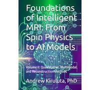 Foundations of Intelligent MRI: From Spin Physics to AI Models: Volume II: Quantitative, Multimodal, and Reconstruction Methods