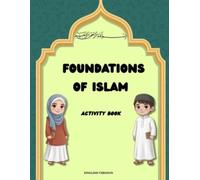 Foundations of Islam: Activity and Study Book: A Journey Through the 99 Names of Allah, Prophets, Quran Surahs, and Core Practices