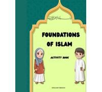 Foundations of Islam: Activity and Study Book: A Journey Through the 99 Names of Allah, Prophets, Quran Surahs, and Core Practices