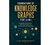 Foundations of Knowledge Graphs for LLMs: Knowledge Representation, Graph Construction, and Context-Aware Language Models