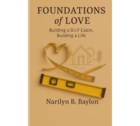 Foundations of Love: Building a D.I.Y Cabin, Building a Life