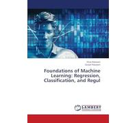 Foundations of Machine Learning: Regression, Classification, and Regul