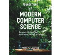 Foundations of Modern Computer Science: Concepts, Methods, and Applications for the 21st Century