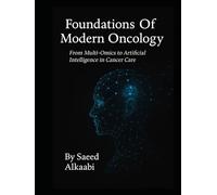 Foundations Of Modern Oncology: “From Multi-Omics to Artificial Intelligence in Cancer Care”