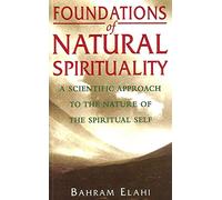Foundations of Natural Spirituality: A Scientific Approach to the Nature of the Spiritual Self