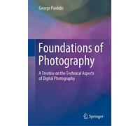 Foundations of Photography: A Treatise on the Technical Aspects of Digital Photography