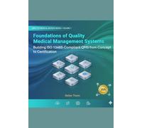 Foundations of Quality Management Systems: Building ISO 13485-Compliant QMS from Concept to Certification: The Definitive Blueprint for Medical Device QMS Architecture and Regulatory Compliance