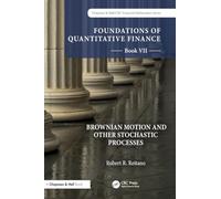 Foundations of Quantitative Finance, Book VII: Brownian Motion and Other Stochastic Processes: 7