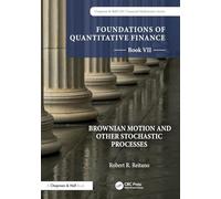 Foundations of Quantitative Finance, Book VII: Brownian Motion and Other Stochastic Processes: 7