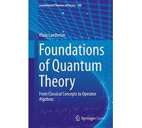 Foundations of Quantum Theory: From Classical Concepts to Operator Algebras