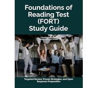 Foundations of Reading Test (FORT) Study Guide: Targeted Review, Proven Strategies, and Open-Response Preparation