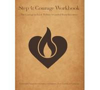 Foundations of Recovery: Step 4 - Courage: A Guided Workbook
