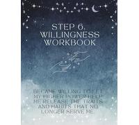 Foundations of Recovery: Step 6 - Willingness: A Guided Workbook