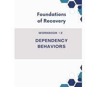 Foundations of Recovery Workbook #2: Dependency Behaviors
