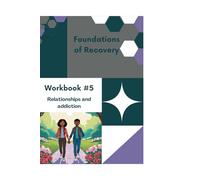 Foundations of Recovery Workbook #5: Relationships and Addiction