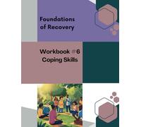 Foundations of Recovery Workbook 6: Coping Skills and Substance Use
