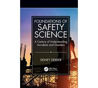 Foundations of Safety Science: A Century of Understanding Accidents and Disasters