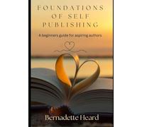 Foundations of Self Publishing: A Beginners Guide for Aspiring Authors