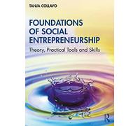 Foundations of Social Entrepreneurship: Theory, Practical Tools and Skills
