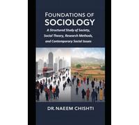 Foundations of Sociology: A Structured Study of Society, Social Theory, Research Methods, and Contemporary Social Issues