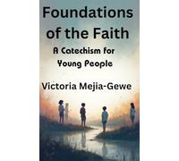 Foundations of the Faith: A Catechism for Young People