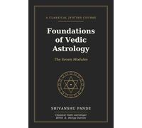 Foundations of Vedic Astrology: The Seven Modules: 1