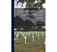 Foundations on the Science of War by J F C Fuller