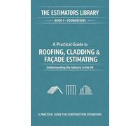 FOUNDATIONS - Understanding the Industry: A Pratical Guide to Roofing, Cladding & Façade Estimating