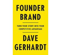 Founder Brand: Turn Your Story Into Your Competitive Advantage