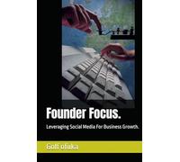 Founder Focus.: Leveraging Social Media For Business Growth.