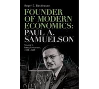 Founder of Modern Economics: Paul A. Samuelson: Volume II: Being Samuelson, 1948-2009