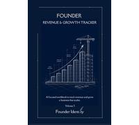 Founder Revenue & Growth Tracker: A Founder Planner for Revenue Tracking, Business Growth, Monthly Reviews, and Strategic Decision Making