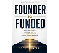 Founder to Funded: Make Your Business Investable with the #1 Bestselling Good to Growing Framework