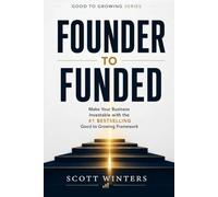 Founder to Funded: Make Your Business Investable with the #1 Bestselling Good to Growing Framework