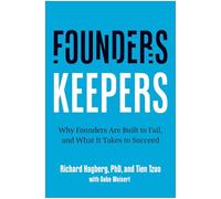 Founders, Keepers: Why Founders Are Built to Fail, and What It Takes to Succeed