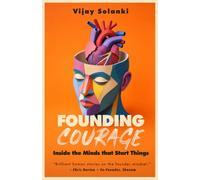 Founding Courage: Inside the Minds that Start Things