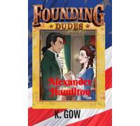 Founding Dudes: Alexander Hamilton: 7
