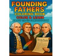 Founding Fathers Coloring Book: Color & Learn About the US Constitution: Educational Coloring Book of the US Constitution Signers for Kids, Students & History Lovers